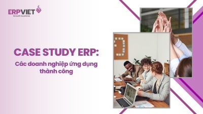 Case study ERP: Các doanh nghiệp ứng dụng ERP thành công