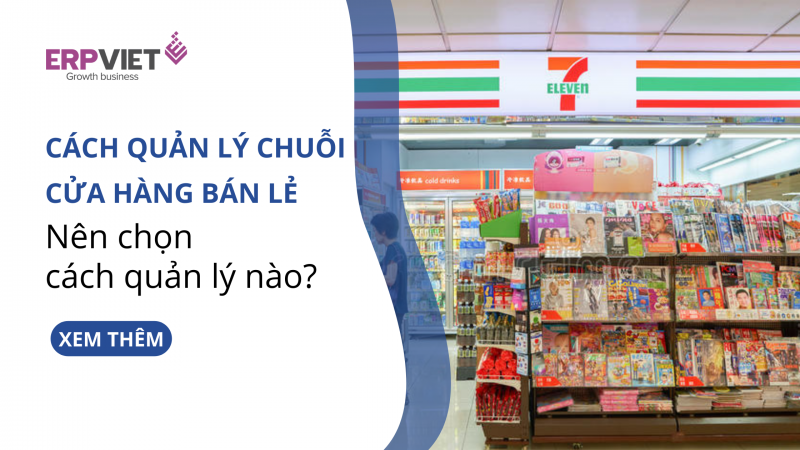Các cách quản lý chuỗi cửa hàng bán lẻ - Nên chọn cách quản lý nào?