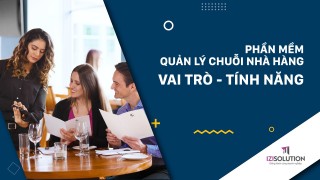 Phần mềm quản lý chuỗi nhà hàng là gì? Có vai trò và tính năng gì đặc biệt?