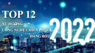 Năm 2022 - Top 12 xu hướng công nghệ chiến lược hàng đầu