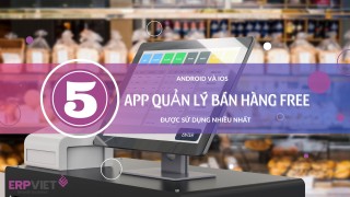 Top 5 app quản lý bán hàng free được sử dụng nhiều nhất