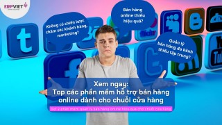 Top các phần mềm hỗ trợ bán hàng online dành cho chuỗi cửa hàng