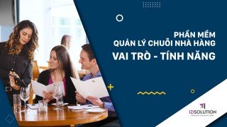 Phần mềm quản lý chuỗi nhà hàng là gì? Có vai trò và tính năng gì đặc biệt?