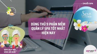 Dùng thử 9 phần mềm quản lý spa tốt nhất hiện nay