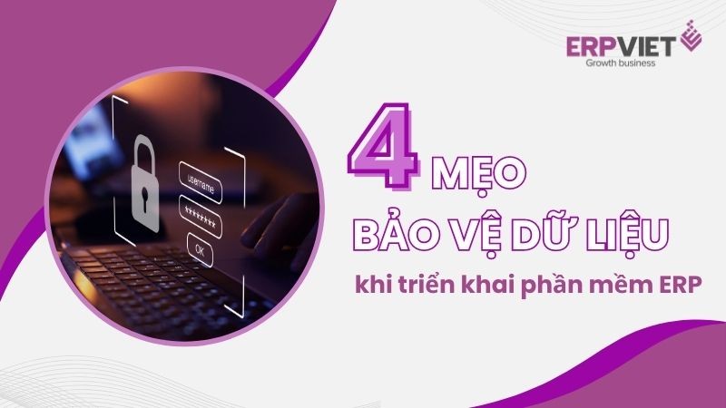 4 mẹo bảo mật dữ liệu khi triển khai phần mềm ERP