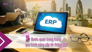 5 bước quan trọng trong quy trình nâng cấp hệ thống ERP