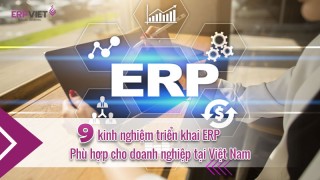9 kinh nghiệm triển khai ERP phù hợp cho doanh nghiệp tại Việt Nam