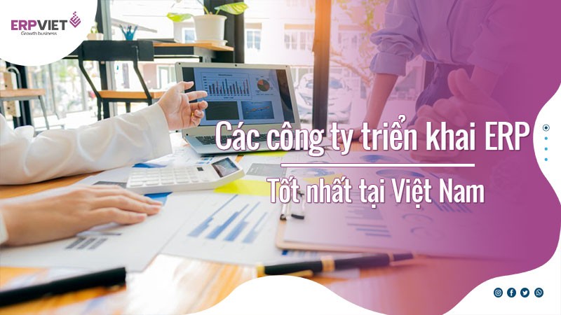 Bật mí các công ty triển khai ERP tốt nhất tại Hà Nội và Việt Nam