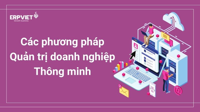 Thành công trong kinh doanh với các phương pháp quản trị doanh nghiệp thông minh