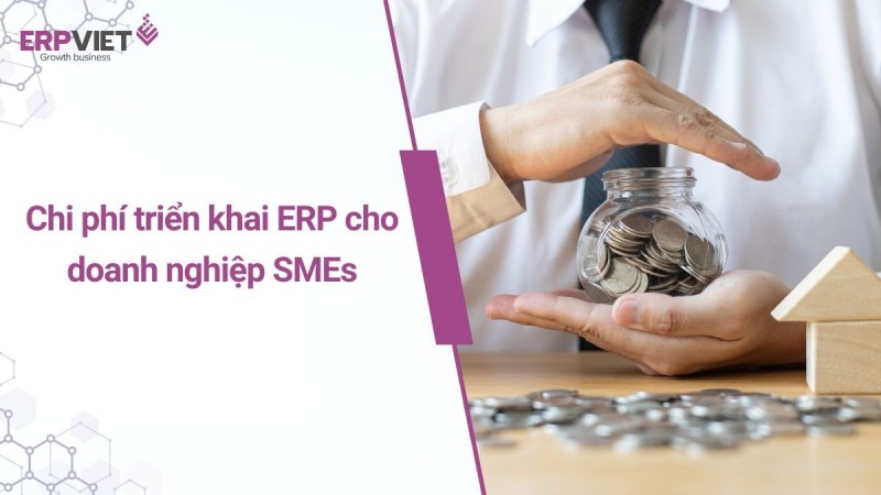 Chi phí triển khai phần mềm ERP cho doanh nghiệp SMEs