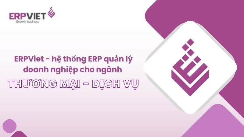 Mô hình ERP quản lý doanh nghiệp ngành Thương mại - Dịch vụ