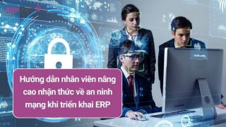 Hướng dẫn đào tạo nhân viên nâng cao nhận thức về an ninh mạng khi triển khai ERP