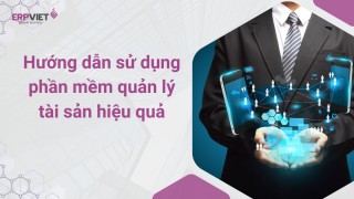 ​​​​​​Hướng dẫn sử dụng phần mềm quản lý tài sản hiệu quả