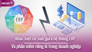 Khác biệt cơ bản giữa hệ thống ERP và các phần mềm ứng dụng riêng lẻ trong doanh nghiệp