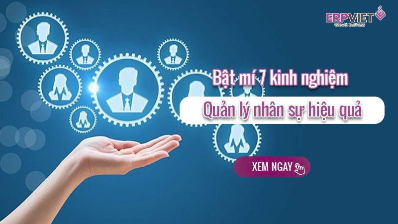 Bật mí 7 kinh nghiệm quản lý nhân sự hiệu quả cho nhà lãnh đạo