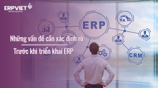 Những vấn đề cần xác định rõ trước khi triển khai ERP