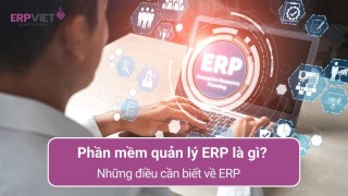 Những điều cần biết về phần mềm quản lý ERP