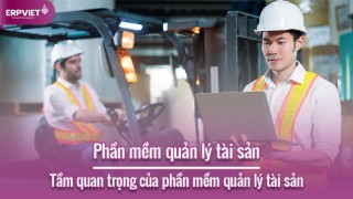 Phần mềm quản lý tài sản - Công cụ quản trị hiệu quả cho mọi doanh nghiệp
