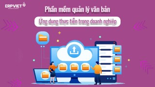 Phần mềm quản lý văn bản là gì? Những ứng dụng thực tiễn trong doanh nghiệp