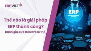 Thế nào là giải pháp phần mềm ERP thành công? Đánh giá ngay dựa trên chỉ số KPI cụ thể