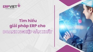 Tìm hiểu giải pháp ERP cho doanh nghiệp sản xuất