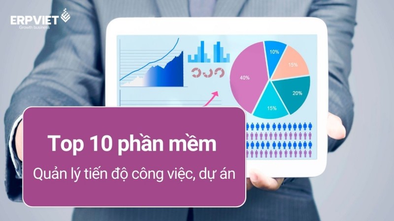 Top 10 phần mềm quản lý tiến độ công việc, dự án hiệu quả nhất