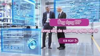 Ứng dụng hệ thống ERP: Xương sống cho ngành công nghiệp điện tử