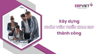 Xây dựng đội ngũ nhân viên triển khai ERP thành công