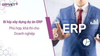 Bí kíp xây dựng dự án ERP phù hợp, khả thi cho Doanh nghiệp