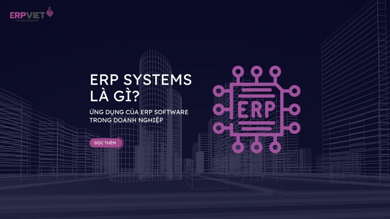 ERP systems là gì? Ứng dụng của ERP software trong doanh nghiệp