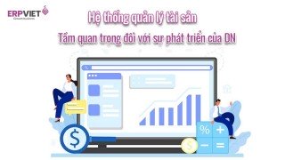 Tầm quan trọng của hệ thống quản lý tài sản đối với sự phát triển của doanh nghiệp