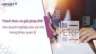 Giải pháp ERP toàn diện cho doanh nghiệp vừa và nhỏ