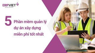 5 phần mềm quản lý dự án xây dựng miễn phí tốt nhất
