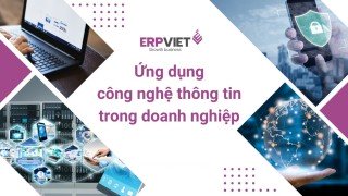 Phát huy tối đa Ứng dụng công nghệ thông tin trong doanh nghiệp