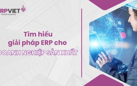 Tìm hiểu giải pháp ERP cho doanh nghiệp sản xuất