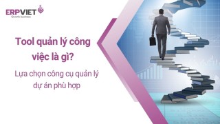 Tool quản lý công việc là gì? Lựa chọn công cụ quản lý dự án phù hợp