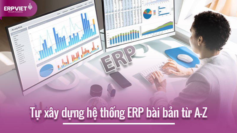 Tự xây dựng hệ thống ERP bài bản từ A-Z