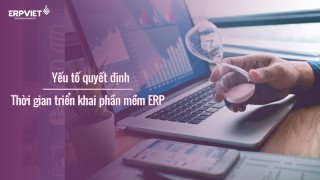 Yếu tố quyết định thời gian triển khai phần mềm ERP