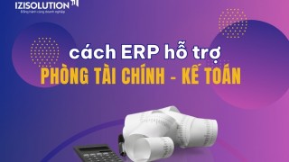 Tại sao phần mềm ERP có thể giảm thời gian làm việc của phòng tài chính - kế toán?