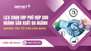 Lựa chọn ERP phù hợp cho ngành sản xuất đa ngành: Những yếu tố cần cân nhắc