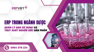 ERP trong ngành dược: Giải pháp toàn diện cho quản lý hạn sử dụng và truy xuất nguồn gốc sản phẩm