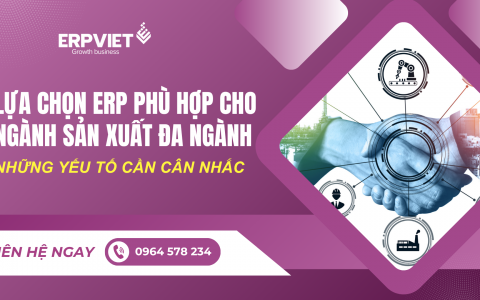 Lựa chọn ERP phù hợp cho ngành sản xuất đa ngành: Những yếu tố cần cân nhắc
