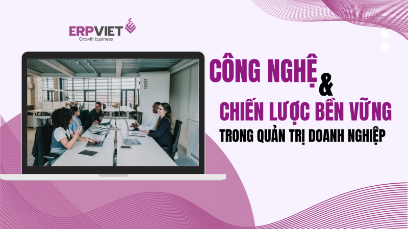 Kết hợp công nghệ và chiến lược bền vững trong quản trị doanh nghiệp