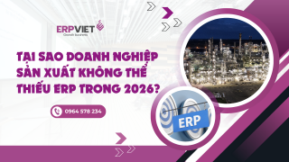 Tại sao doanh nghiệp sản xuất không thể thiếu ERP trong 2026?