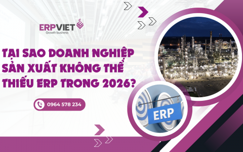 Tại sao doanh nghiệp sản xuất không thể thiếu ERP trong 2026?