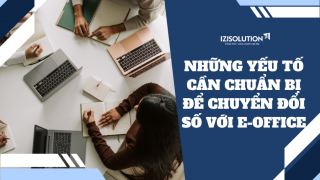 Những yếu tố cần chuẩn bị để chuyển đổi số với E-Office: Công nghệ, con người và quy trình