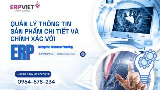 Quản lý thông tin sản phẩm chi tiết và chính xác với ERP