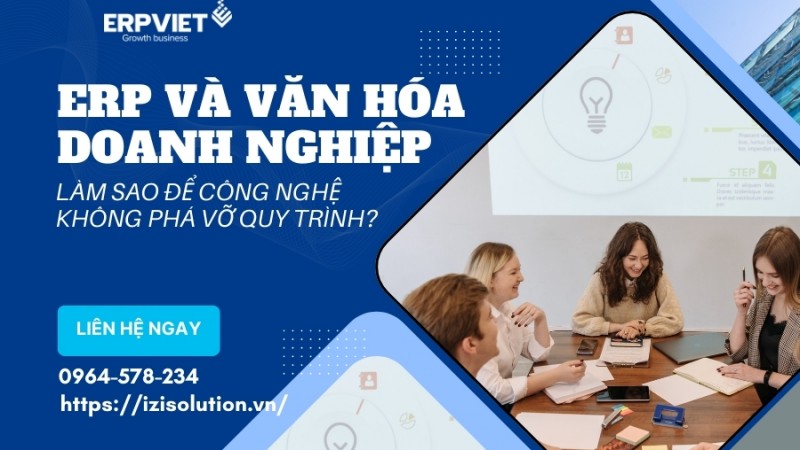 ERP và Văn hóa doanh nghiệp: Làm sao để công nghệ không phá vỡ quy trình?