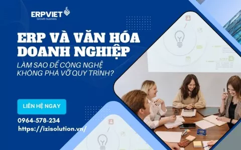 ERP và Văn hóa doanh nghiệp: Làm sao để công nghệ không phá vỡ quy trình?