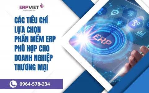 Các tiêu chí lựa chọn phần mềm ERP phù hợp cho doanh nghiệp thương mại